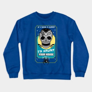 If I were a ghost, I'd haunt your house (sugar skull spider) Crewneck Sweatshirt